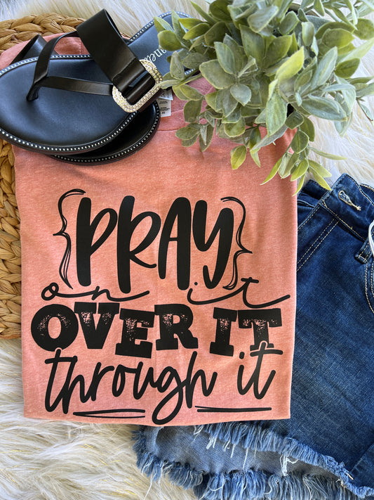 Pray On it, Over It, Through It Graphic T-Shirt