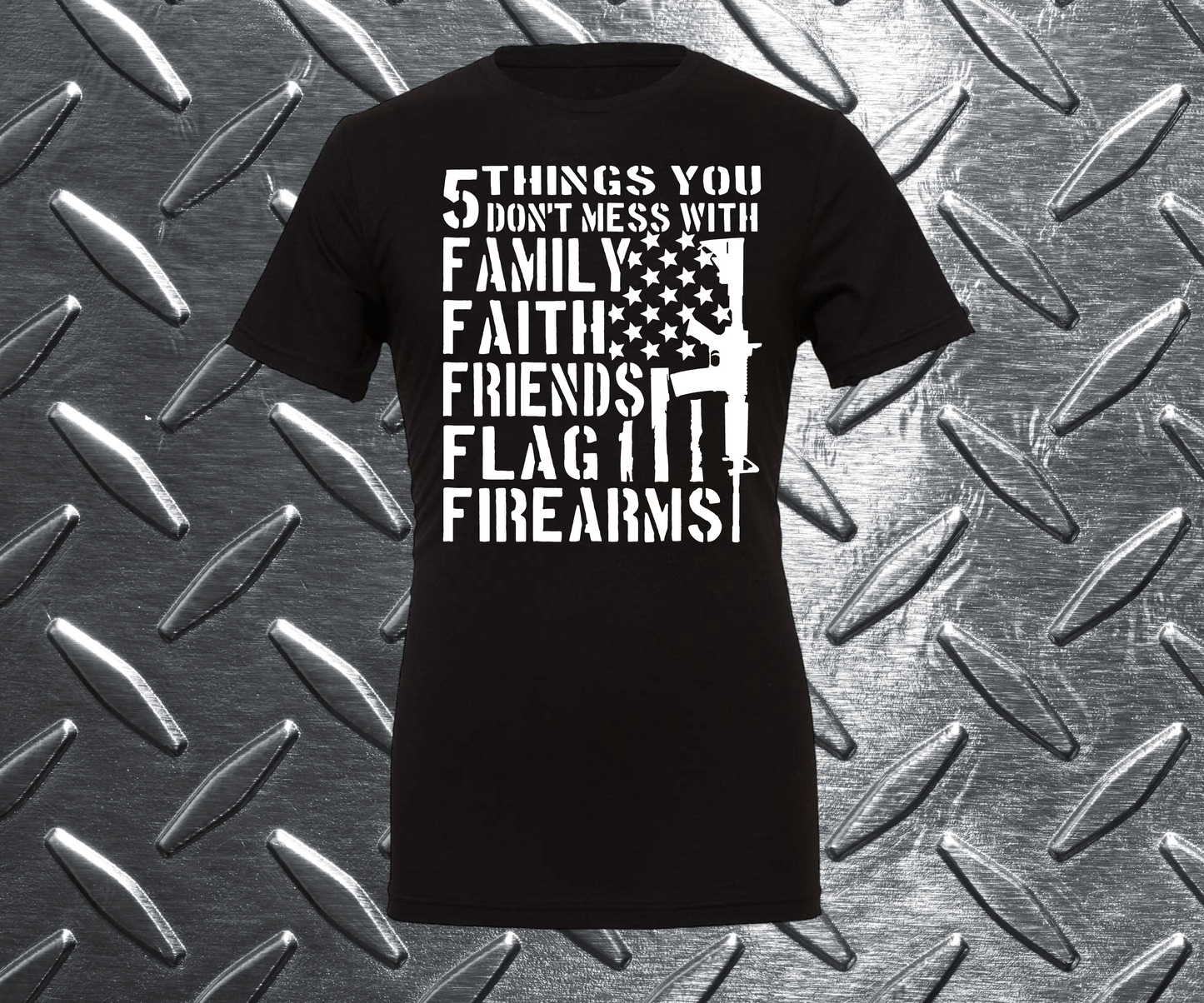 5 Things You Don't Mess With-FAMILY FAITH  FRIENDS  FLAG  FIREARMS Unisex Graphic Tee