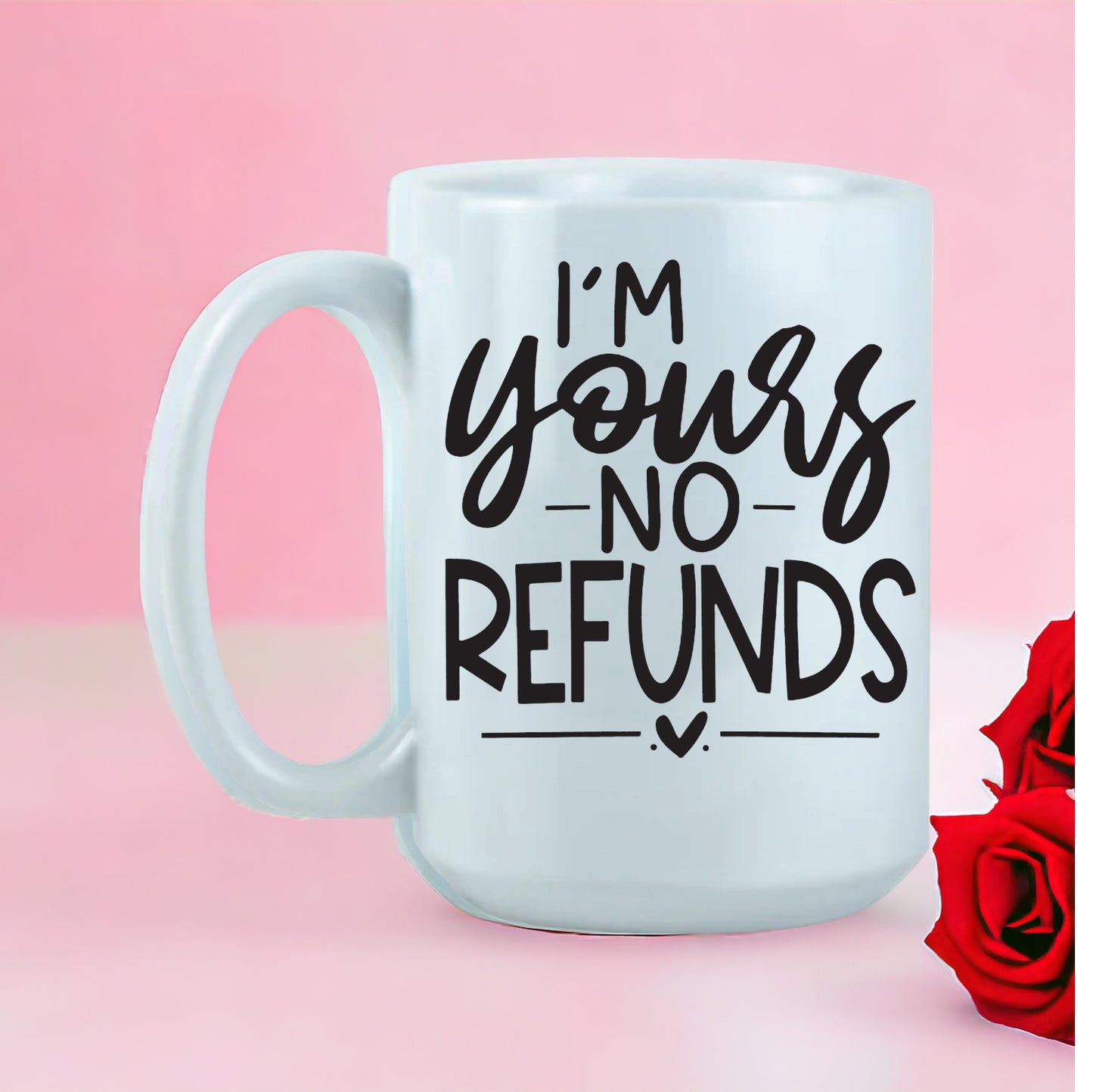 I’m Yours, No Refunds Quote /Valentines Design Coffee Mug