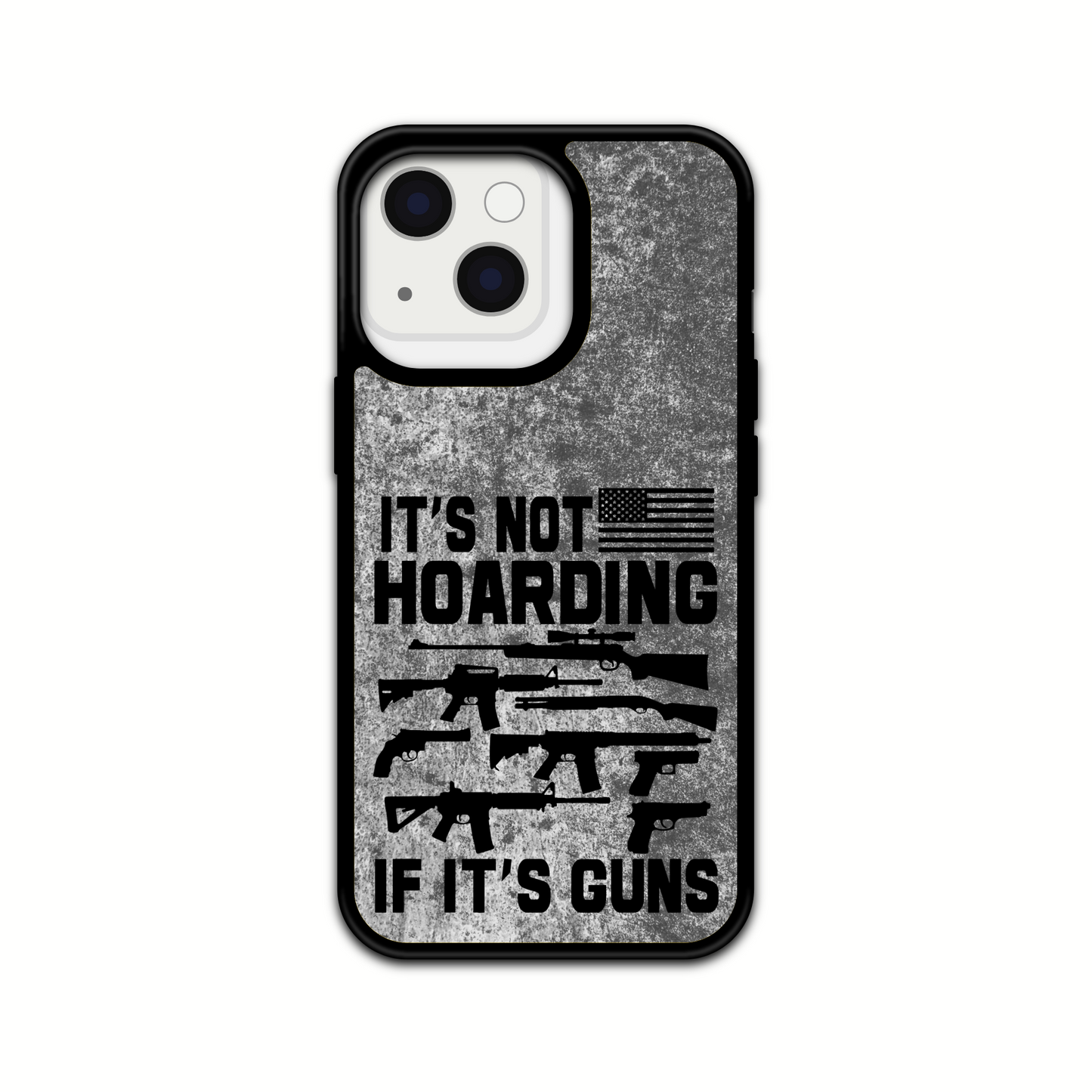 IT'S NOT HOARDING IF IT'S GUNS Design phone Case/ Cover/ Compatible with iPhones & Samsung