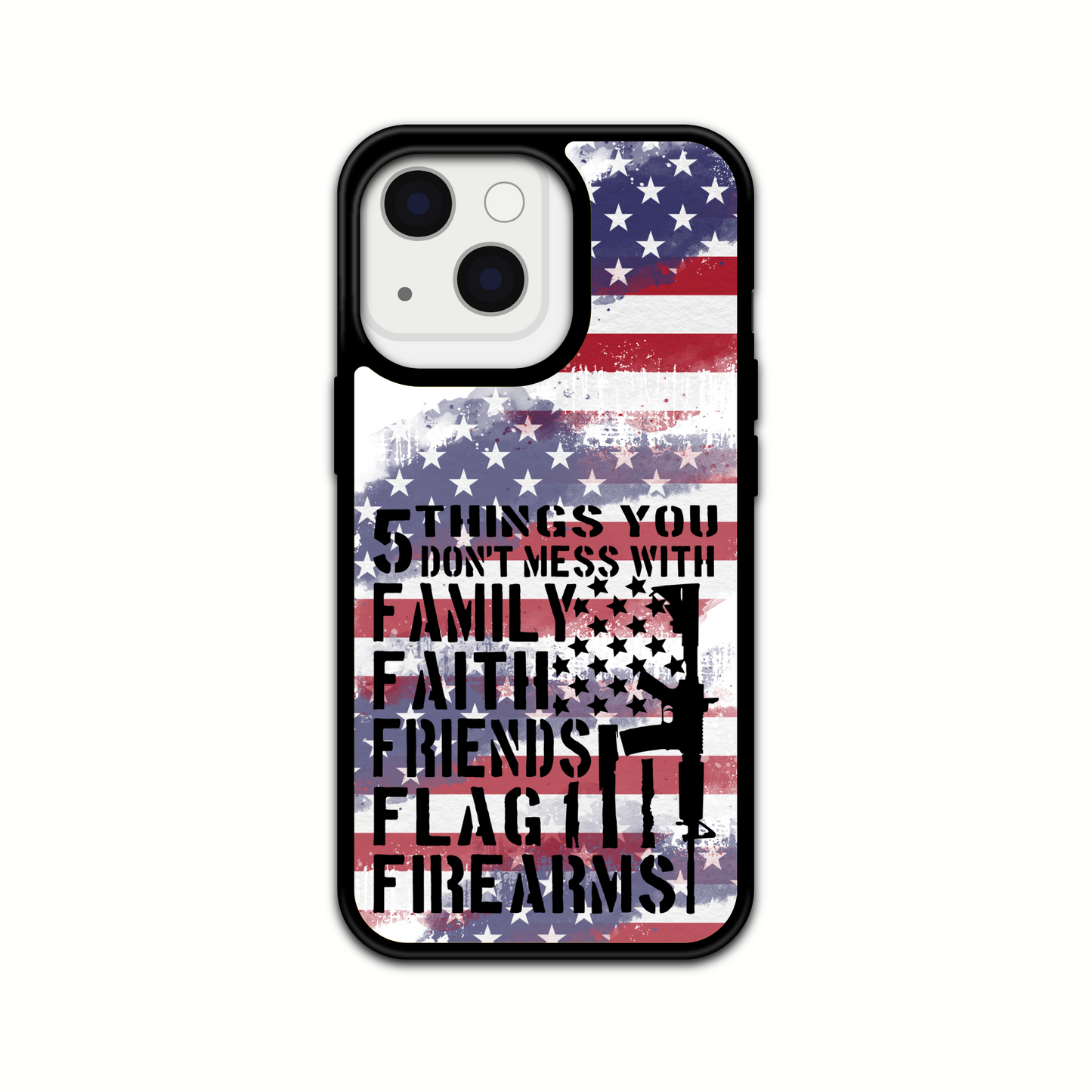 5 THINGS YOU DON'T MESS WITH FAMILY, FAITH, FLAG, FREEDOM FIREARMS Design phone Case/ Cover/ Compatible with iPhones & Samsung