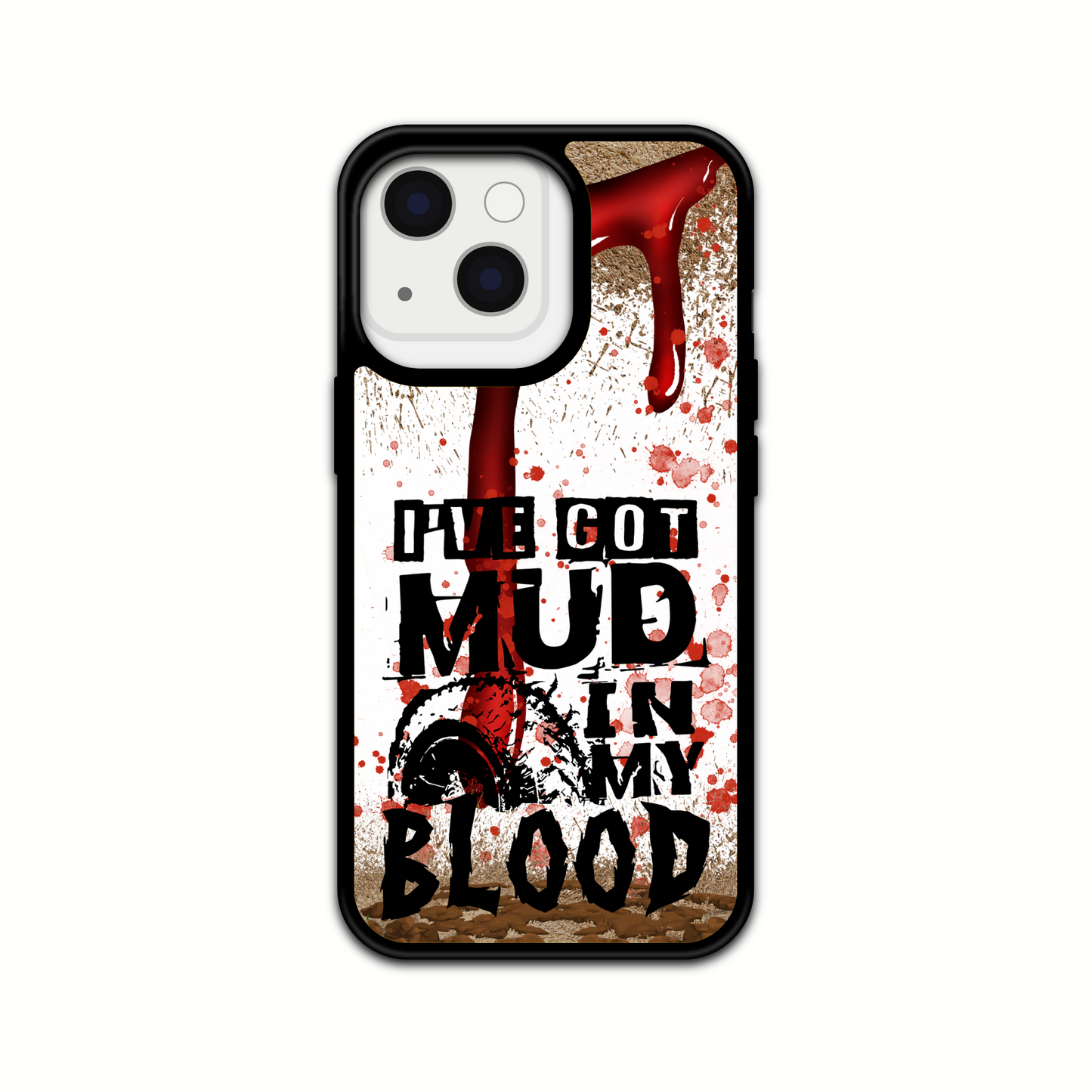 I'VE GOT MUD IN MY BLOOD Design phone Case/ Cover/ Compatible with iPhones & Samsung