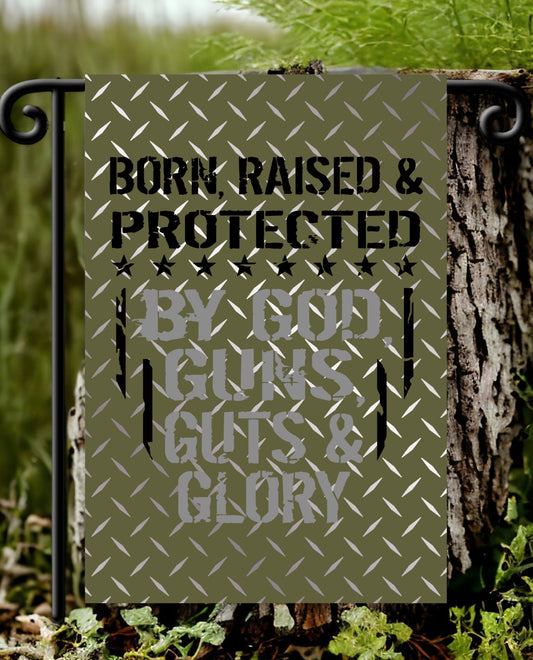 Born, Raised & Protected By God, Guns, Guts And Glory Design Garden Flag