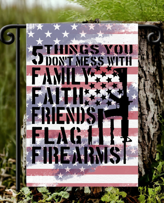 5 Things You Don't Mess With Family Faith Friends Flag Firearms Design Garden Flag