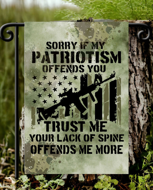 Sorry If My Patriotism Offends You TRUST ME Your Lack Of Spine Offends Me More Design Garden Flag
