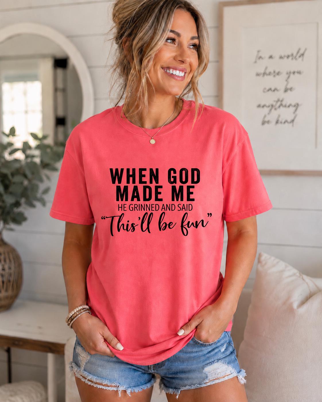 When God Made Me – “This’ll Be Fun” Graphic Tee