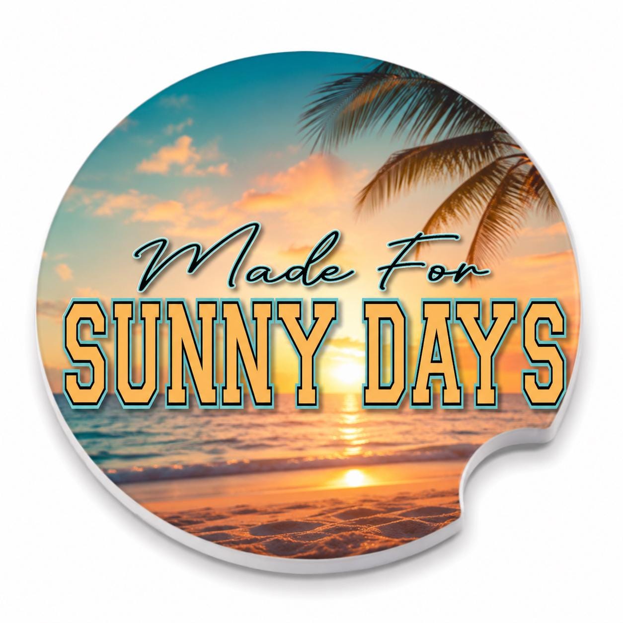 Made For Sunny Days Car Coasters/Ceramic or Neoprene Fabric