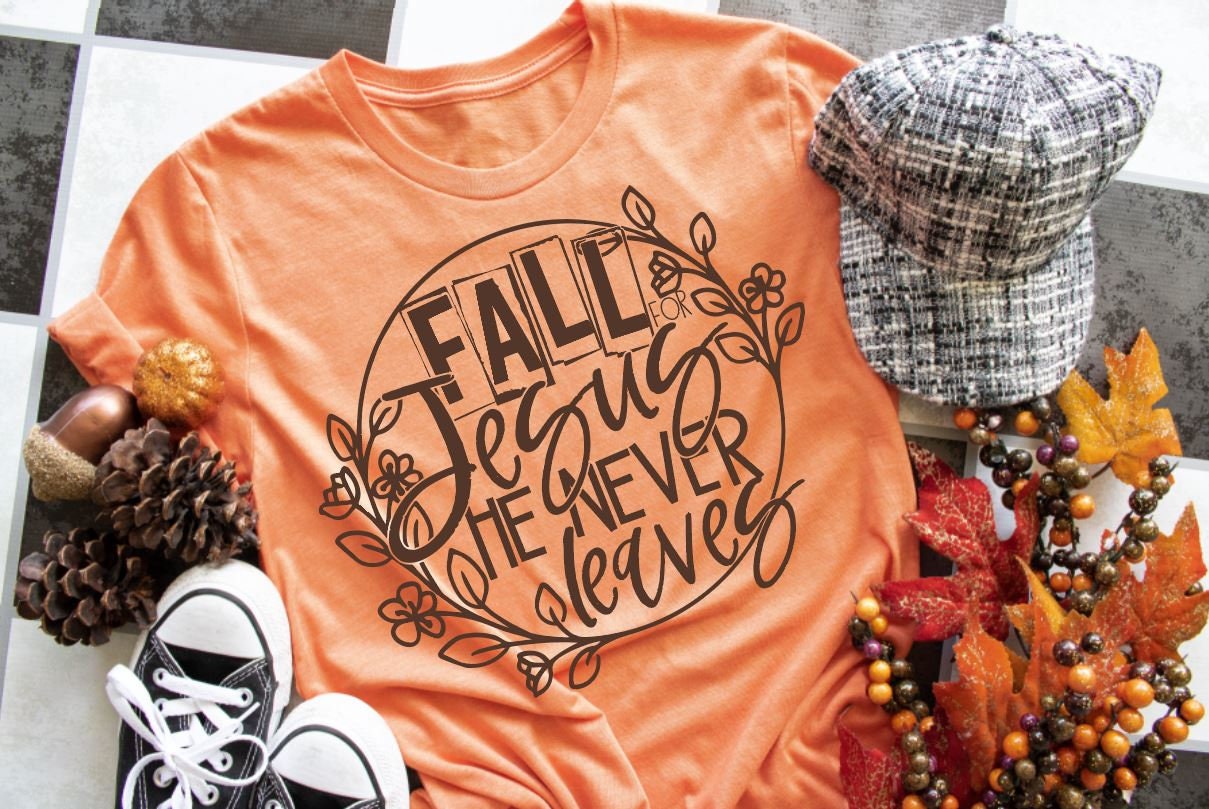 Fall For Jesus, He Never Leaves T-Shirt