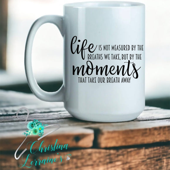 Life Is Not Measured/Word Art Design Coffee Mug/Tumbler