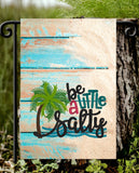 Be A Little Salty/ Distressed Sandy Design Garden Flag