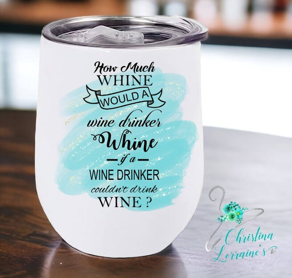 How Much Whine/Wine Tumbler