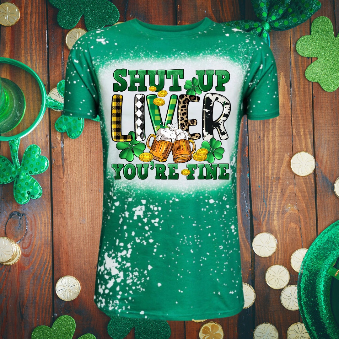 SHUT UP LIVER/St. Patrick's Day Design/ Faux Bleach Ladies Shirt
