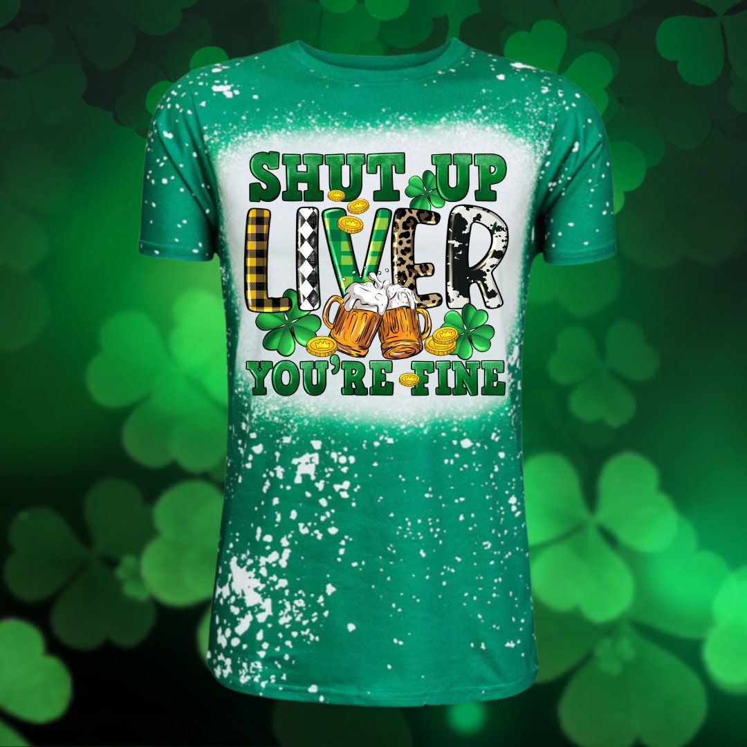 SHUT UP LIVER/St. Patrick's Day Design/ Faux Bleach Ladies Shirt