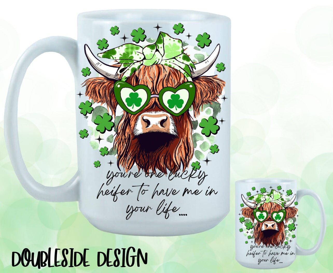 St. Patrick's Day Design/You're One Lucky Heifer To Have Me In Your Life/ Coffee Mug