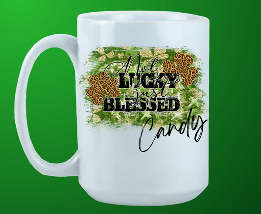 St. Patrick's Day Design/Not Lucky, Just Blessed/Personalize It!/ Coffee Mug